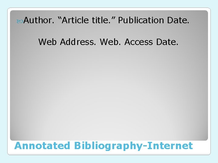  Author. “Article title. ” Publication Date. Web Address. Web. Access Date. Annotated Bibliography-Internet