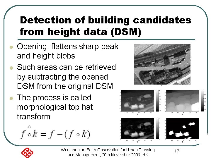 Detection of building candidates from height data (DSM) l l l Opening: flattens sharp