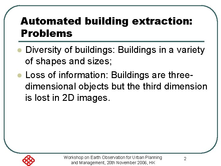Automated building extraction: Problems l l Diversity of buildings: Buildings in a variety of