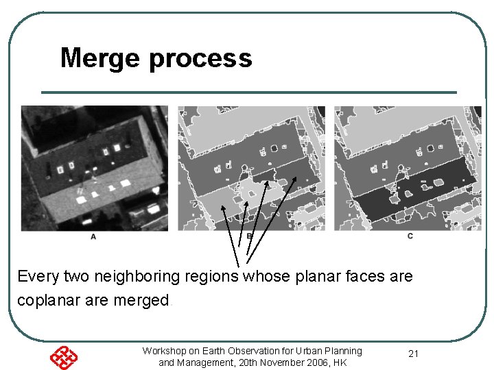 Merge process Every two neighboring regions whose planar faces are coplanar are merged. Workshop