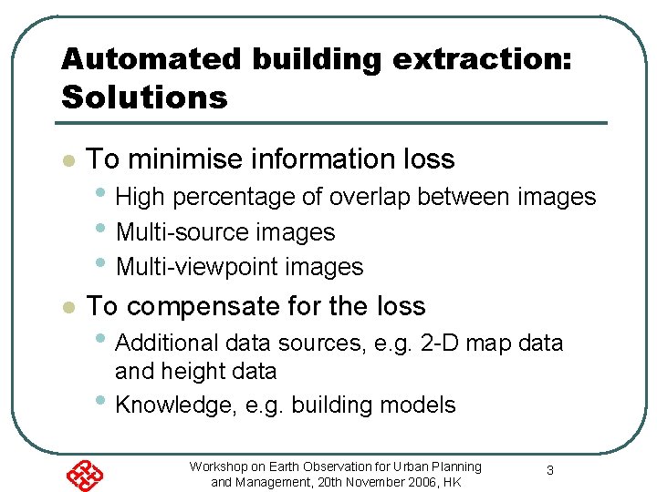 Automated building extraction: Solutions l To minimise information loss l To compensate for the