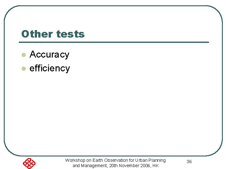 Other tests l l Accuracy efficiency Workshop on Earth Observation for Urban Planning and