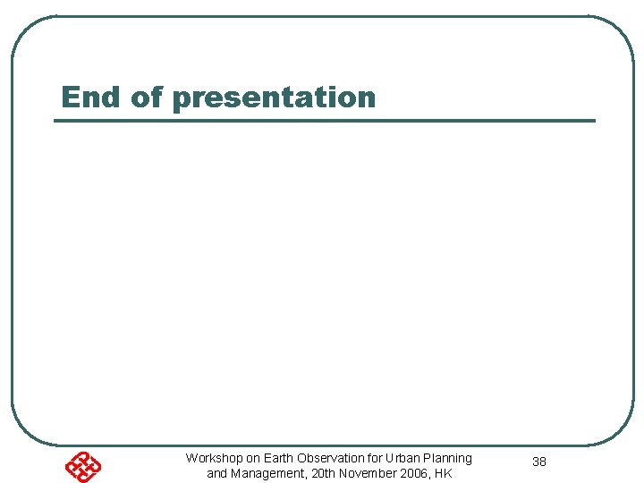 End of presentation Workshop on Earth Observation for Urban Planning and Management, 20 th