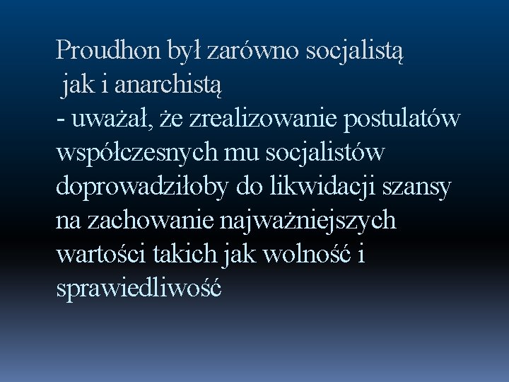Proudhon był zarówno socjalistą jak i anarchistą - uważał, że zrealizowanie postulatów współczesnych mu