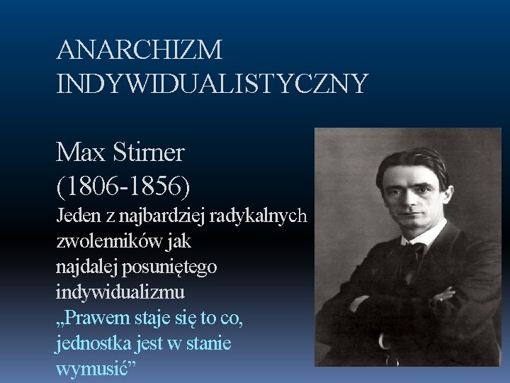 ANARCHIZM INDYWIDUALISTYCZNY Max Stirner (1806 -1856) Jeden z najbardziej radykalnych zwolenników jak najdalej posuniętego