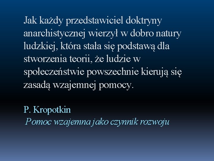 Jak każdy przedstawiciel doktryny anarchistycznej wierzył w dobro natury ludzkiej, która stała się podstawą