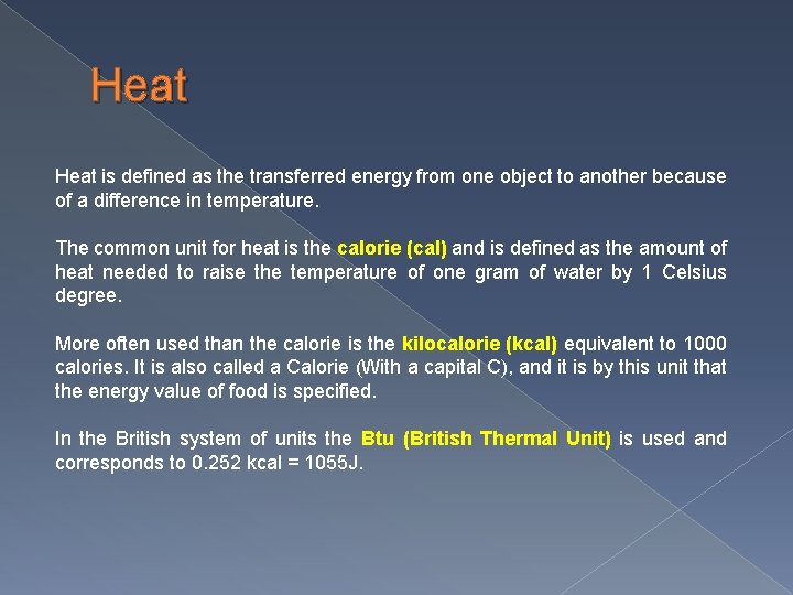 Heat is defined as the transferred energy from one object to another because of