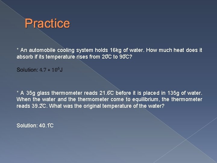 Practice * An automobile cooling system holds 16 kg of water. How much heat