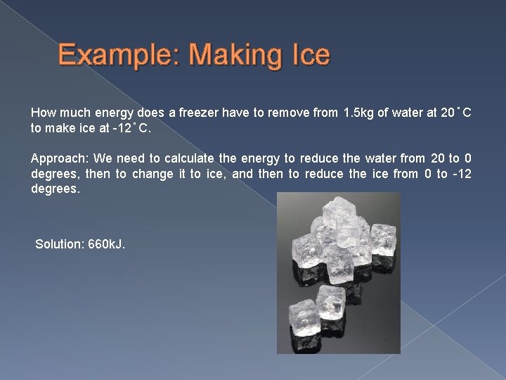 Example: Making Ice How much energy does a freezer have to remove from 1.