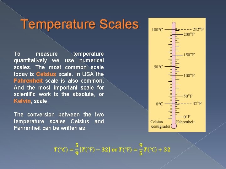 Temperature Scales To measure temperature quantitatively we use numerical scales. The most common scale