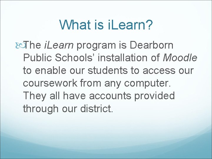 What is i. Learn? The i. Learn program is Dearborn Public Schools’ installation of