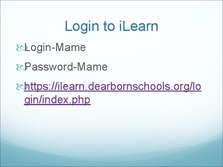 Login to i. Learn Login-Mame Password-Mame https: //ilearn. dearbornschools. org/lo gin/index. php 