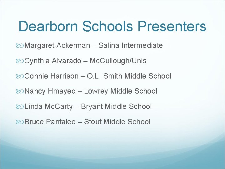 Dearborn Schools Presenters Margaret Ackerman – Salina Intermediate Cynthia Alvarado – Mc. Cullough/Unis Connie