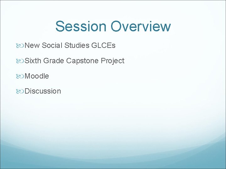 Session Overview New Social Studies GLCEs Sixth Grade Capstone Project Moodle Discussion 