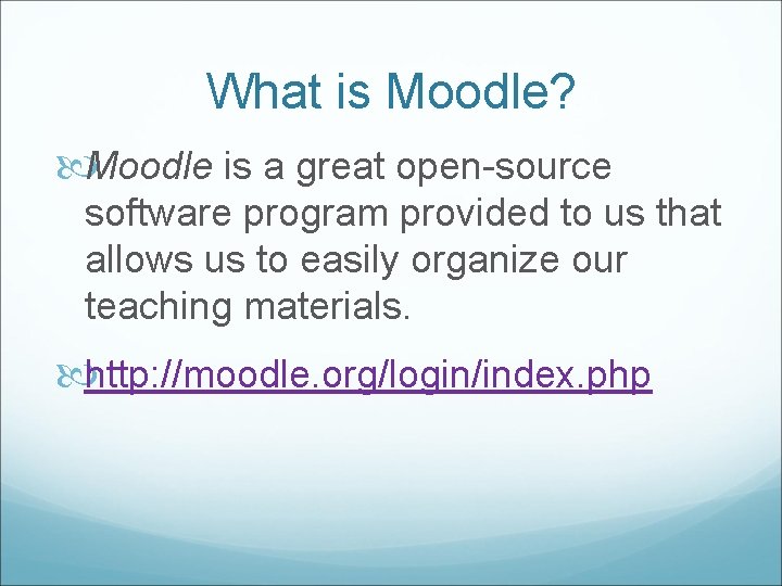 What is Moodle? Moodle is a great open-source software program provided to us that