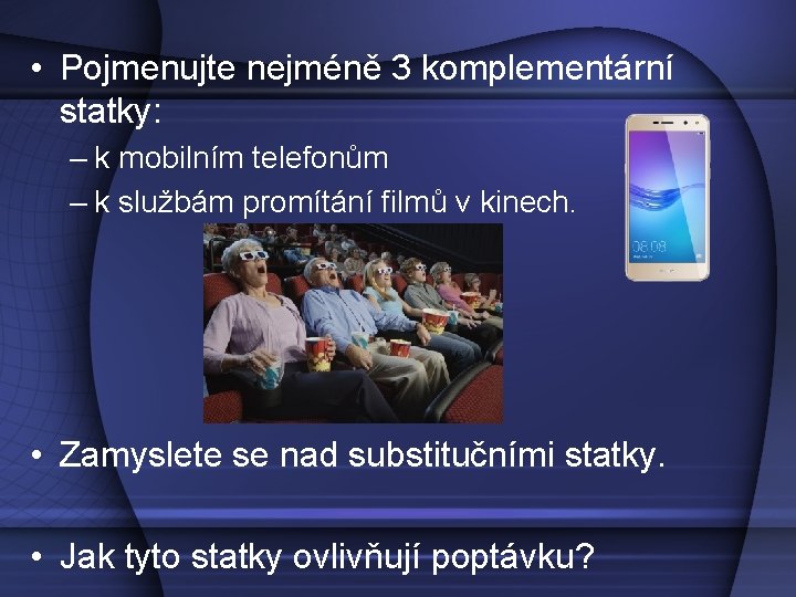  • Pojmenujte nejméně 3 komplementární statky: – k mobilním telefonům – k službám