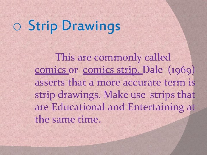 o Strip Drawings This are commonly called comics or comics strip. Dale (1969) asserts