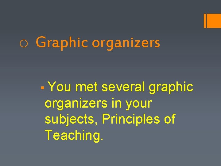 o Graphic organizers § You met several graphic organizers in your subjects, Principles of