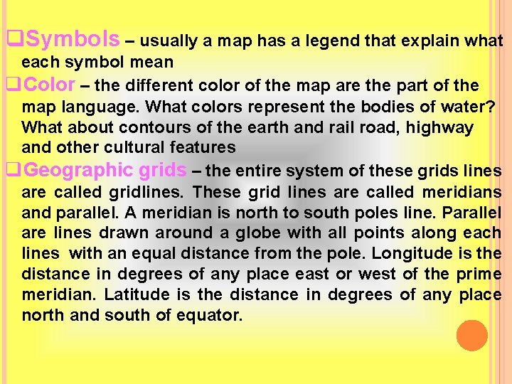 q. Symbols – usually a map has a legend that explain what each symbol