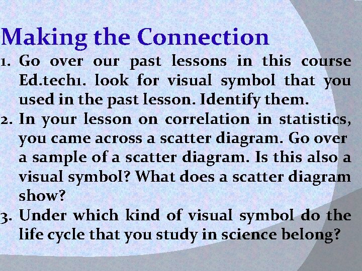 Making the Connection 1. Go over our past lessons in this course Ed. tech