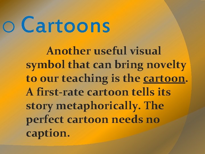 o Cartoons Another useful visual symbol that can bring novelty to our teaching is