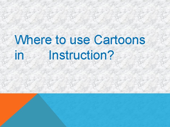 Where to use Cartoons in Instruction? 