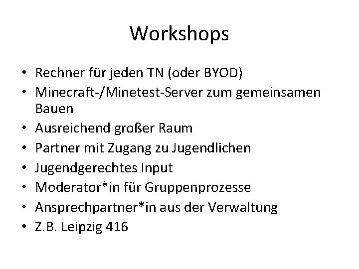 Workshops • Rechner für jeden TN (oder BYOD) • Minecraft-/Minetest-Server zum gemeinsamen Bauen •