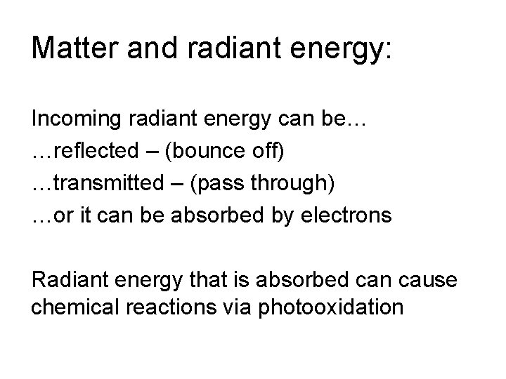 Matter and radiant energy: Incoming radiant energy can be… …reflected – (bounce off) …transmitted