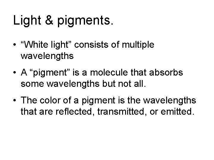 Light & pigments. • “White light” consists of multiple wavelengths • A “pigment” is