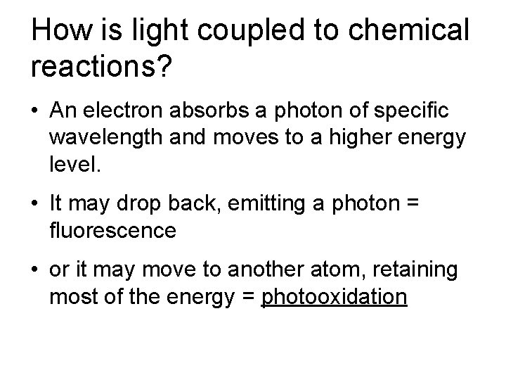 How is light coupled to chemical reactions? • An electron absorbs a photon of