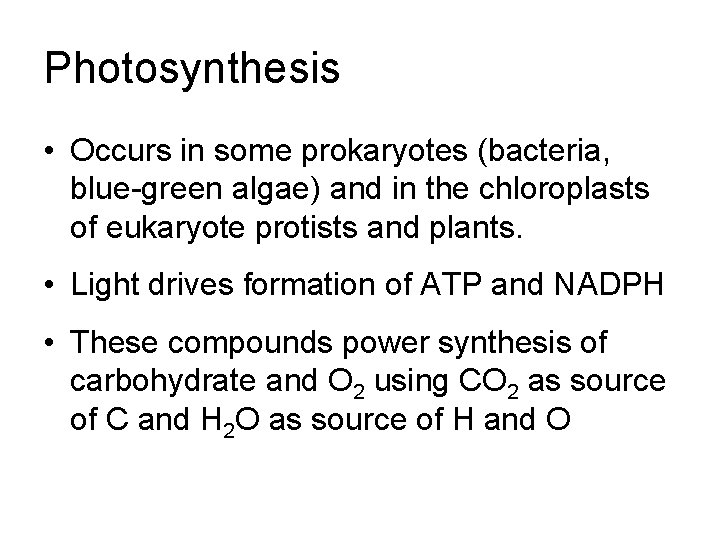 Photosynthesis • Occurs in some prokaryotes (bacteria, blue-green algae) and in the chloroplasts of