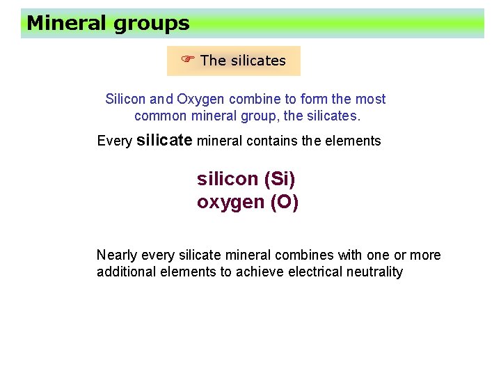 Mineral groups F The silicates Silicon and Oxygen combine to form the most common