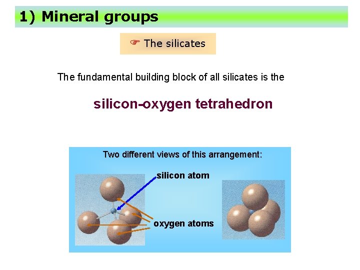 1) Mineral groups F The silicates The fundamental building block of all silicates is