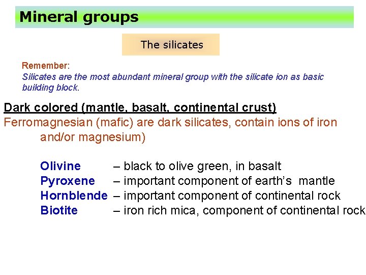 Mineral groups The silicates Remember: Silicates are the most abundant mineral group with the