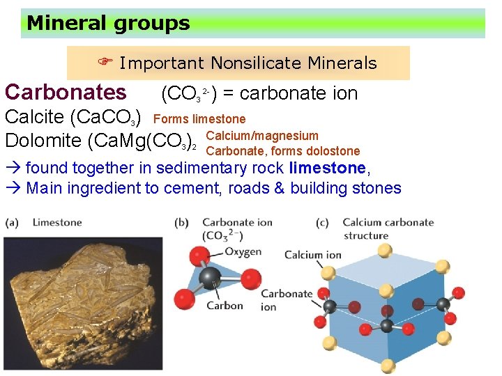 Mineral groups F Important Nonsilicate Minerals Carbonates (CO ) = carbonate ion 3 2