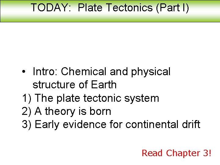 TODAY: Plate Tectonics (Part I) • Intro: Chemical and physical structure of Earth 1)