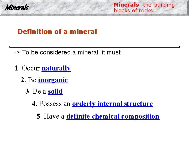 Minerals: the building blocks of rocks Minerals Definition of a mineral -> To be