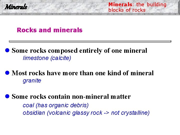Minerals: the building blocks of rocks Rocks and minerals l Some rocks composed entirely
