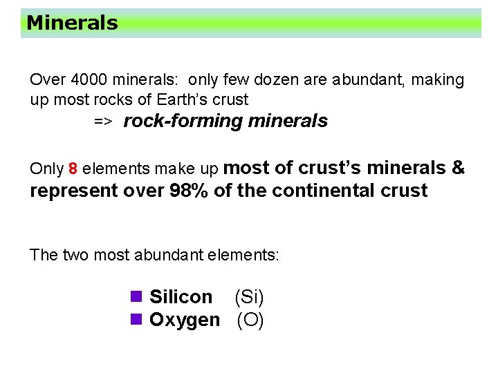 Minerals Over 4000 minerals: only few dozen are abundant, making up most rocks of