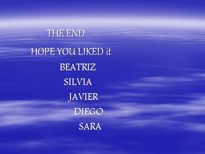 THE END HOPE YOU LIKED it BEATRIZ SILVIA JAVIER DIEGO SARA 