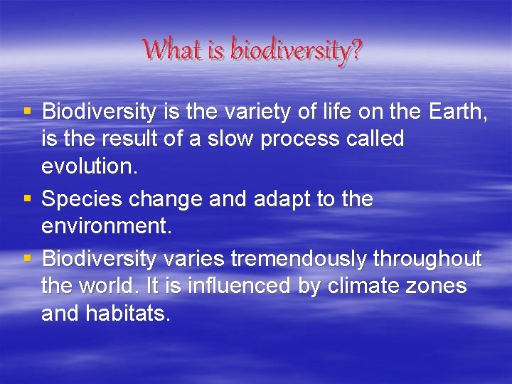 What is biodiversity? § Biodiversity is the variety of life on the Earth, is