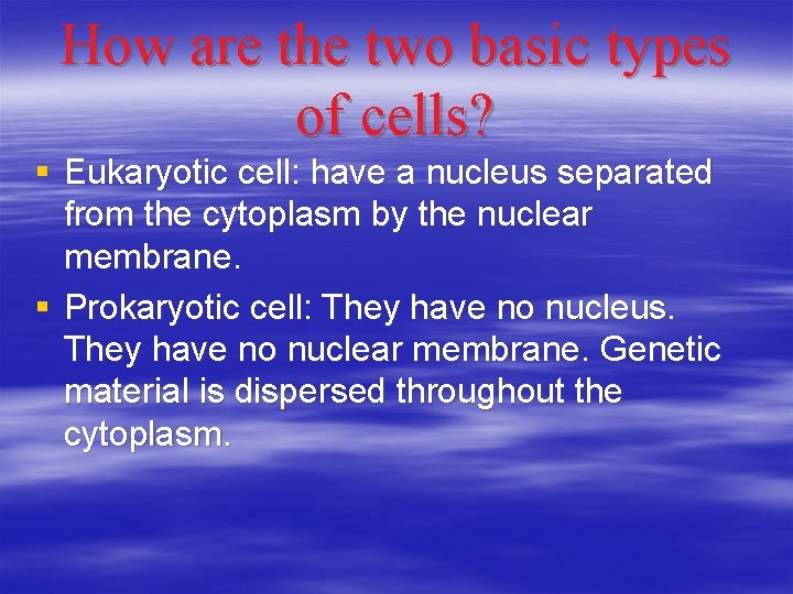 How are the two basic types of cells? § Eukaryotic cell: have a nucleus