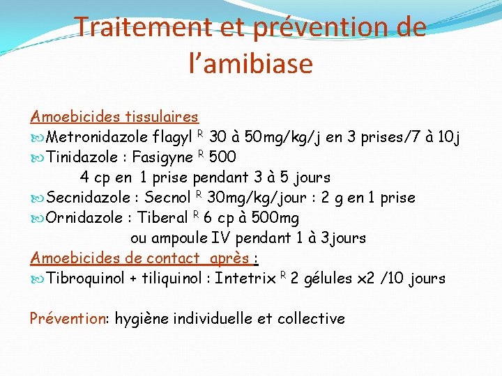 Traitement et prévention de l’amibiase Amoebicides tissulaires Metronidazole flagyl R 30 à 50 mg/kg/j