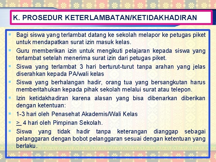 K. PROSEDUR KETERLAMBATAN/KETIDAKHADIRAN § Bagi siswa yang terlambat datang ke sekolah melapor ke petugas