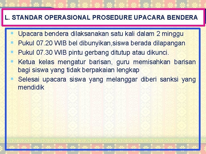 L. STANDAR OPERASIONAL PROSEDURE UPACARA BENDERA § § Upacara bendera dilaksanakan satu kali dalam