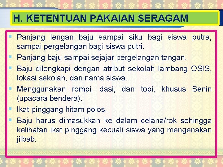 H. KETENTUAN PAKAIAN SERAGAM § Panjang lengan baju sampai siku bagi siswa putra, §