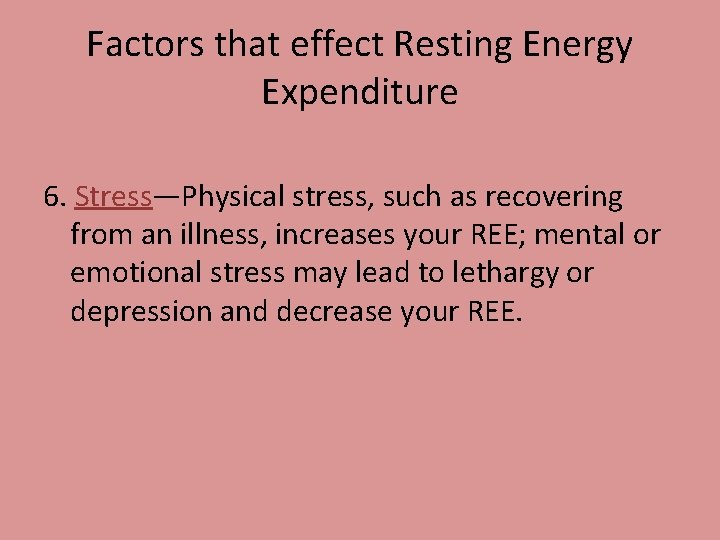 Factors that effect Resting Energy Expenditure 6. Stress—Physical stress, such as recovering from an