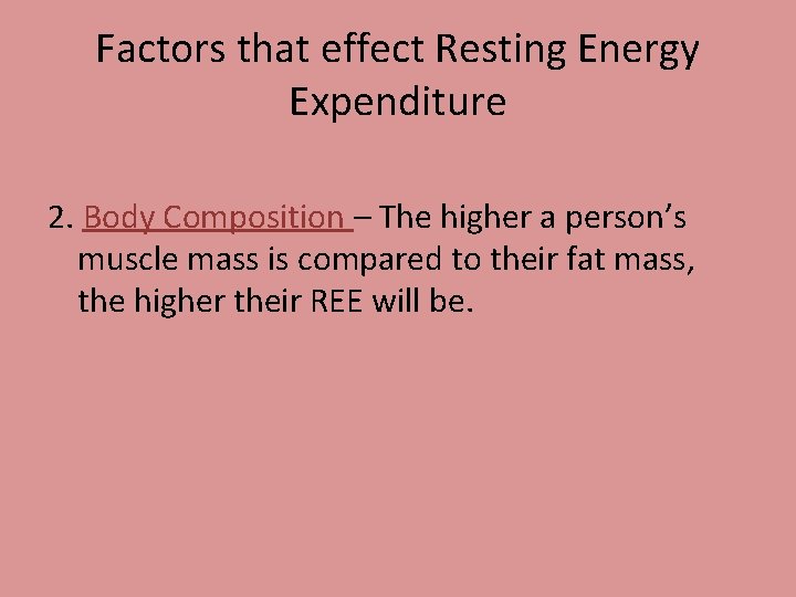 Factors that effect Resting Energy Expenditure 2. Body Composition – The higher a person’s