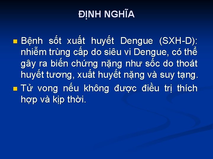 ĐỊNH NGHĨA Bệnh sốt xuất huyết Dengue (SXH-D): nhiễm trùng cấp do siêu vi