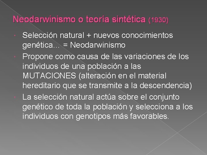 Neodarwinismo o teoría sintética (1930) Selección natural + nuevos conocimientos genética… = Neodarwinismo Propone
